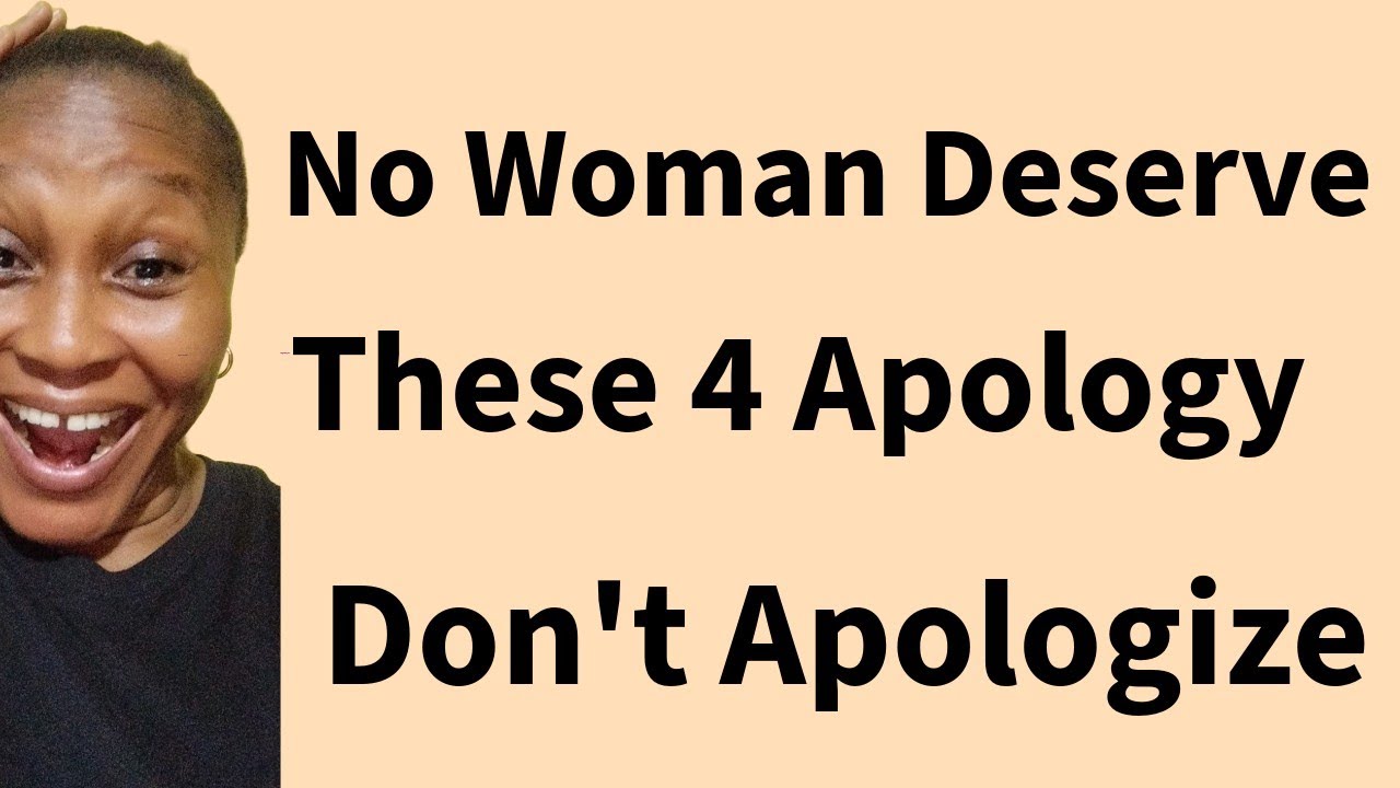 Do Not Apologize To Your Woman For These 4 Things 