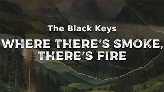 The Black Keys - Where There's Smoke, There's Fire (lyrics)