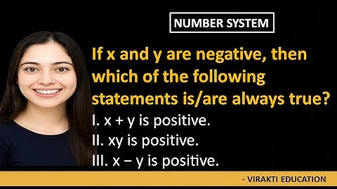 If x and y are negative, then which of the following statements is/are always true? I. x + y is