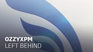 Ozzyxpm - Left Behind Original Mix