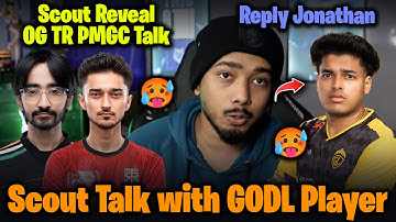 Scout Reply JONATHAN🥵 Reveal Talk with GODLIKE😱 ScoutOP on OG TR PMGC Talk