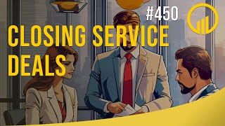 Closing Service Deals - Sales Influence Podcast - SIP 450