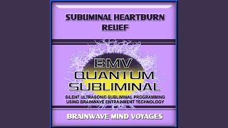 Subliminal Heartburn Relief - Silent Ultrasonic Track - Brainwave Mind Voyages