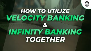 How To Utilize Velocity Banking & Infinite Banking Together