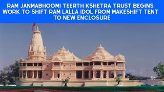 Ram Janmabhoomi Teerth Kshetra Trust Begins Work To Shift Ram Lalla Idol From Makeshift Tent Shri Ram Janmabhoomi Teerth Kshetra Trust