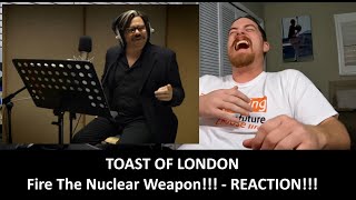 American Reacts to TOAST OF LONDON Fire The Nuclear Weapon! REACTION