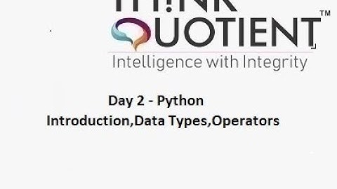 Python Day 2 - Introduction , Data types & Operators    - ThinkQuotient Pre Placement Kit
