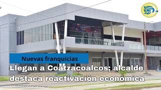 Nuevas franquicias llegan a Coatzacoalcos; alcalde destaca reactivación económica