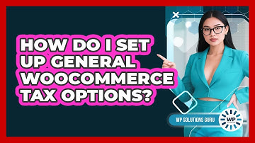 How Do I Set Up General WooCommerce Tax Options?
