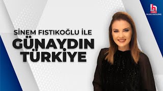 #CANLI | Sinem Fıstıkoğlu ile Günaydın Türkiye