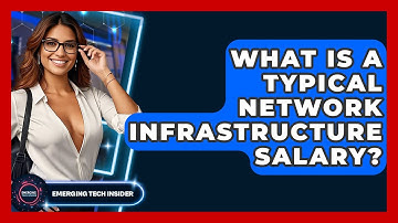What Is A Typical Network Infrastructure Salary? - Emerging Tech Insider
