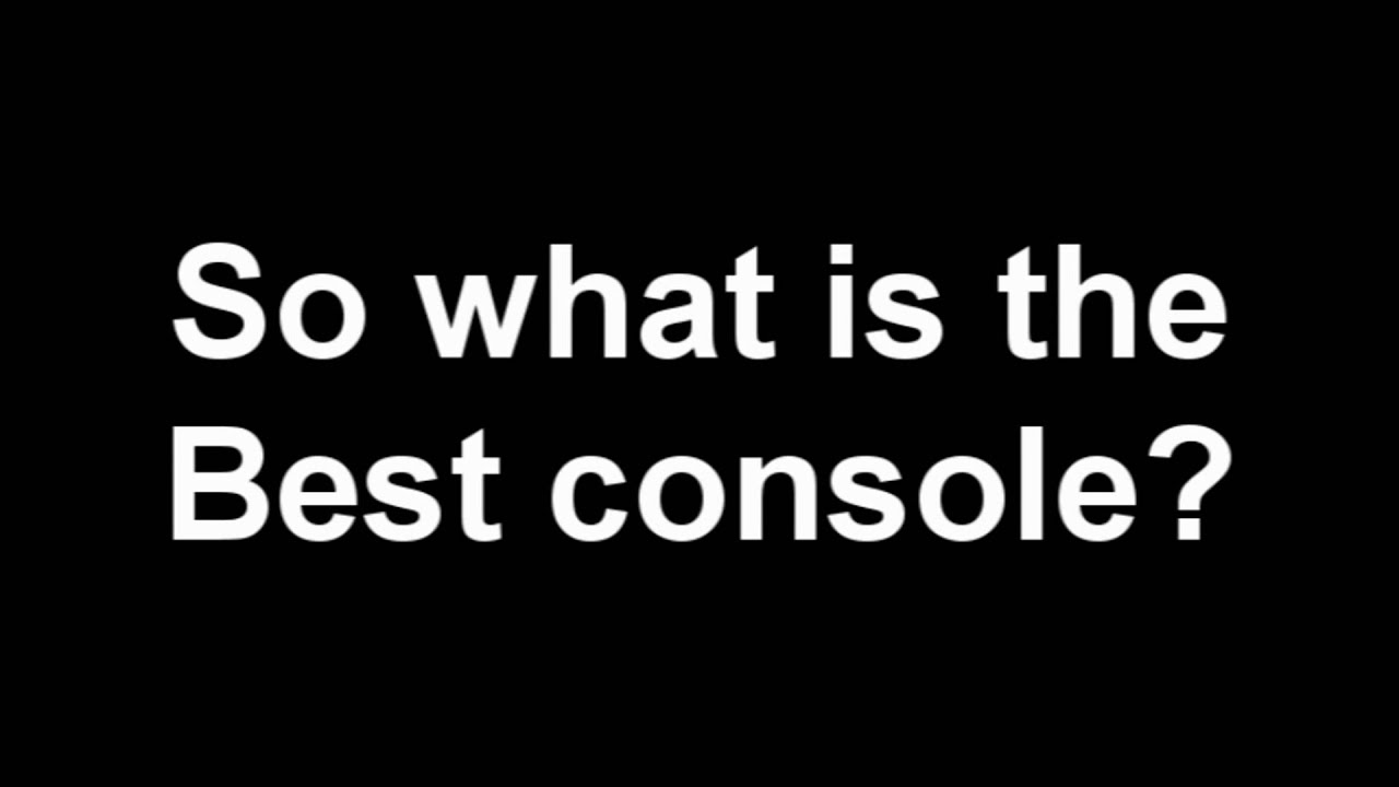 What's The Best Console? YouTube