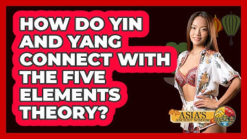How Do Yin And Yang Connect With The Five Elements Theory? - Asia