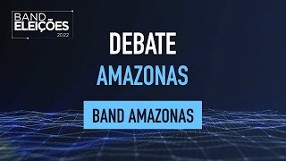 DEBATE NA BAND - GOVERNADOR DO AMAZONAS: SEGUNDO TURNO