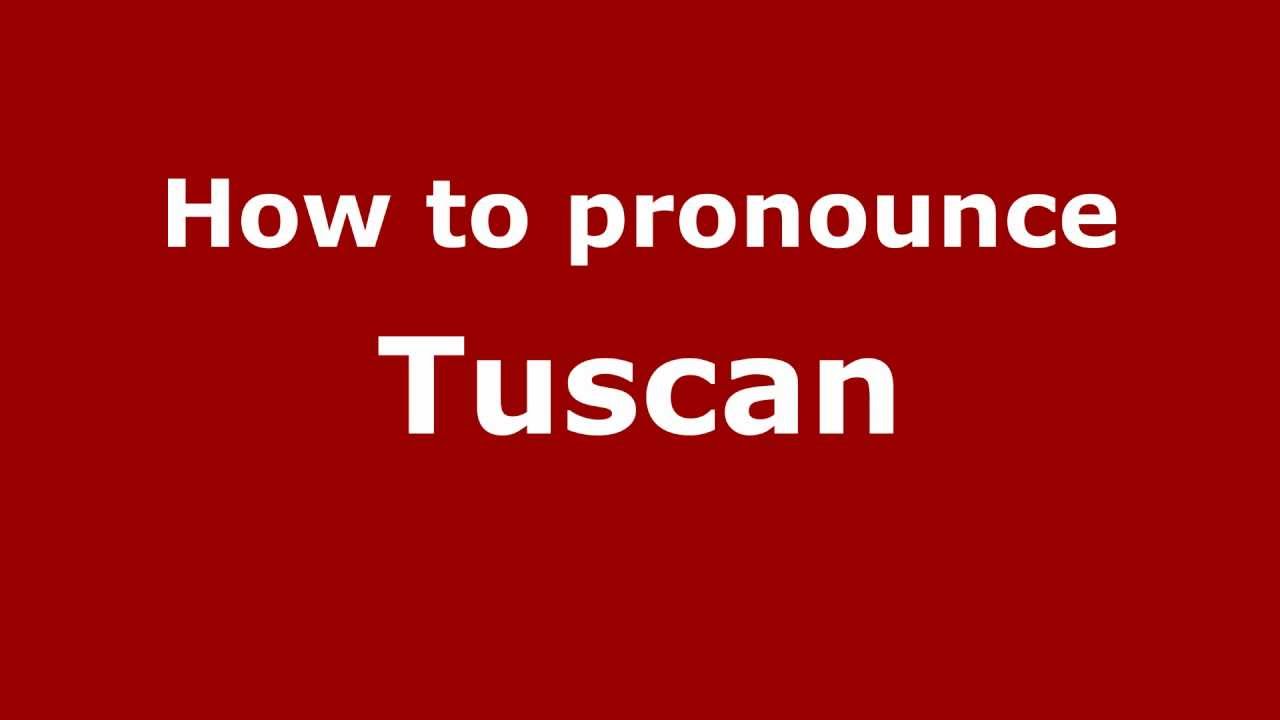 How To Pronounce Tuscan - Pronouncenames.Com