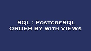SQL : PostgreSQL ORDER BY with VIEWs