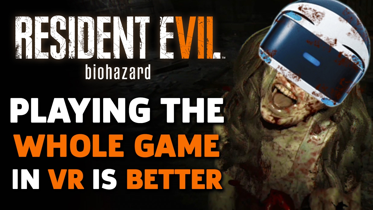 Resident Evil 7 Better Played All -