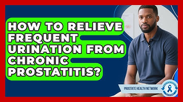 How To Relieve Frequent Urination From Chronic Prostatitis? - Prostate Health Network