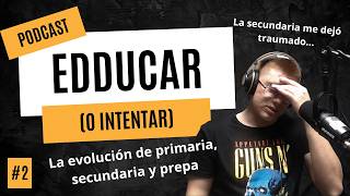Podcast Edducar (o intentar) Ep. 2 || La secundaria me traumó