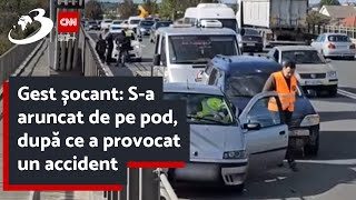 Gest șocant: S-a aruncat de pe pod, după ce a provocat un accident