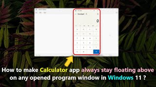 How to make Calculator app always stay floating above on any opened program window in Windows 11 ? screenshot 4