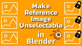 How To Make A Reference Image Unselectable In Blender