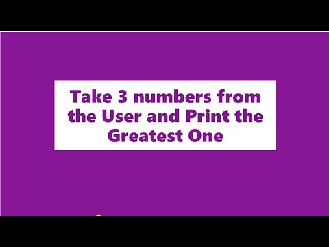 How to take Three numbers from the User and print the Greatest One
