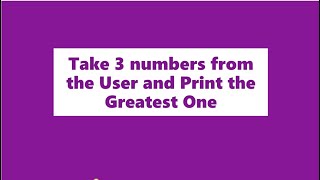 How to take Three numbers from the User and print the Greatest One
