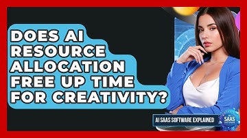 Does AI Resource Allocation Free Up Time For Creativity? - AI SaaS Software Explained