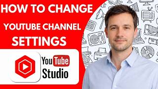 How to Change YouTube Channel Settings Full Guide 2026