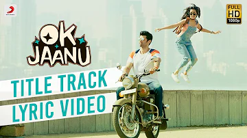 OK Jaanu - Full Song Lyric Video | Aditya Roy Kapur | Shraddha Kapur | @ARRahman  | Gulzar