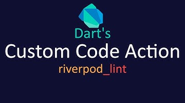 How are custom Code Actions for #Flutter and #Dart created on riverpod_lints