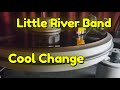 Little River Band - Cool Change original vinyl rip
