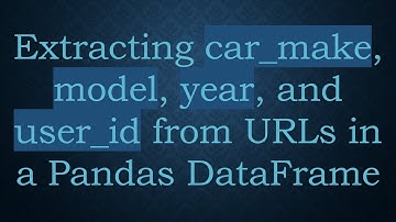 Extracting car_make, model, year, and user_id from URLs in a Pandas DataFrame