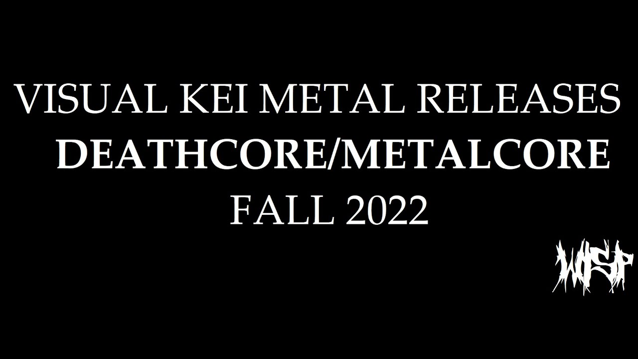 VISUAL KEI METAL MV RELEASES| FALL 2022 | METALCORE/DEATHCORE