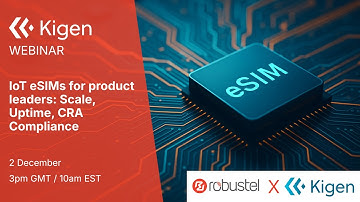Webinar: Kigen + Robustel + NuvoLinQ - IoT eSIMs for Product Leaders