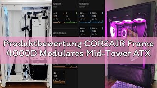Produktbewertung CORSAIR Frame 4000D Modulares Mid-Tower ATX PC-Gehäuse – Hoher Luftstrom, InfiniRai