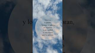 Dios es Espíritu, y los que lo adoran, en espíritu y en verdad es necesario que lo adoren. Juan 4:24 Dios es Espíritu, y los que lo adoran, en espíritu y en verdad es necesario que lo adoren. Juan 4:24