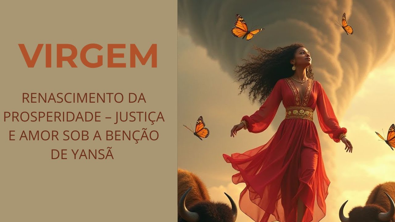 VIRGEM ♍ CLICO NOVO!! ESSA  PROSPERIDADE É SUA !! MÉRITO YANSÃ FAZENDO JUSTIÇA AMOR DE ALMAS