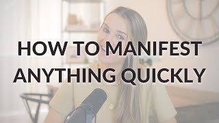 How to Manifest Anything Quickly