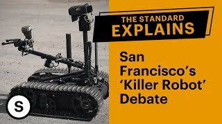 San Francisco’s ‘Killer Robot’ Debate, Explained
