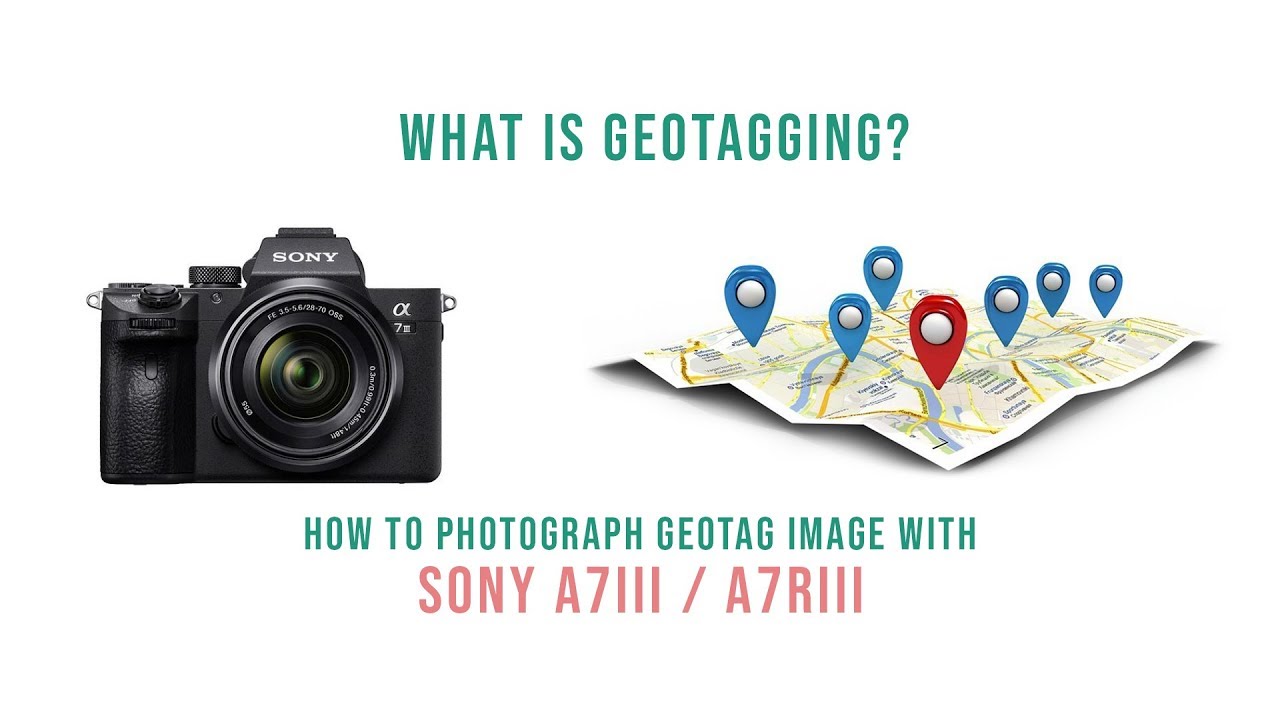 How to take GeoTagging Image with Sony A7iii, Sony A7Riii YouTube
