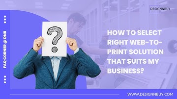 How to Select Right Web-to-Print Solution that Suits My Business ? | FAQ Corner @Design