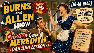 The Burns and Allen Show (10-18-1945) | Gracie Gives Meredith Dancing Lessons | OTR Comedy
