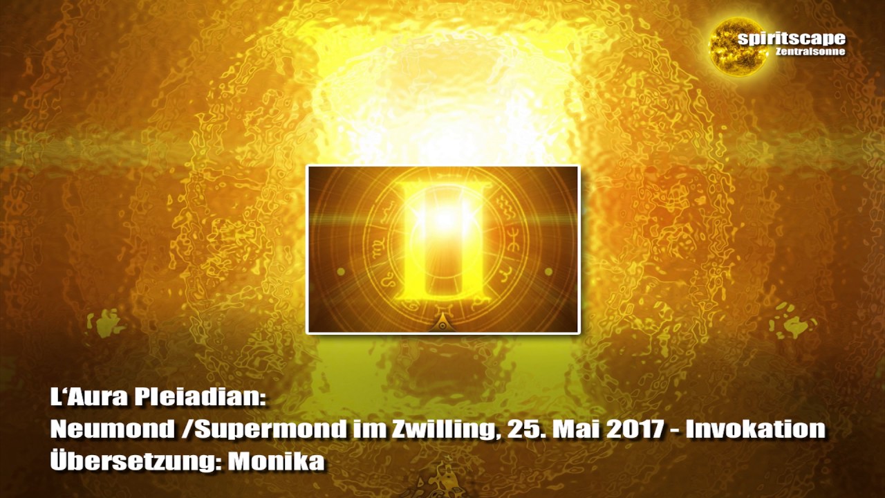 L‘Aura Pleiadian: Neumond /Supermond im Zwilling, 25. Mai 2017 21:44