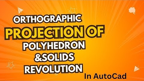 Orthographic Projection of Polyhedrons(Hexagonal Prism)and Solids of revolution.