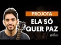 ELA SÓ QUER PAZ - Projota | Como tocar no violão (aula de violão simplificada)