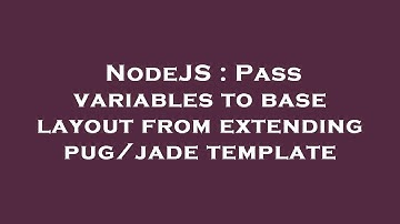 NodeJS : Pass variables to base layout from extending pug/jade template