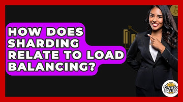 How Does Sharding Relate To Load Balancing? - CryptoBasics360.com