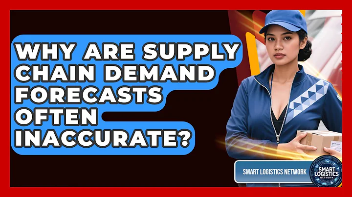 Why Are Supply Chain Demand Forecasts Often Inaccurate? - Smart Logistics Network